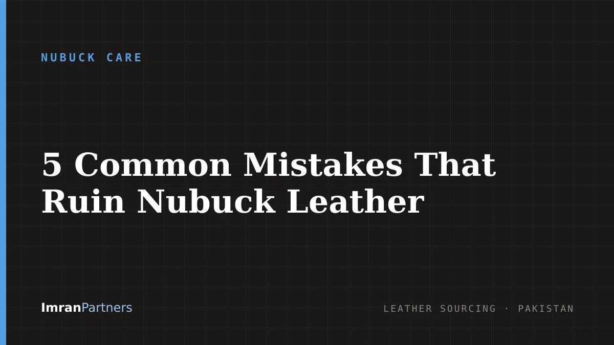5 Common Mistakes That Ruin Nubuck Leather