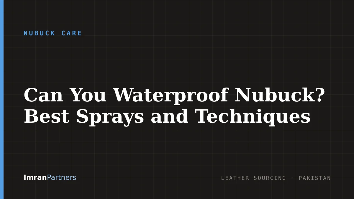Can You Waterproof Nubuck? Best Sprays and Techniques