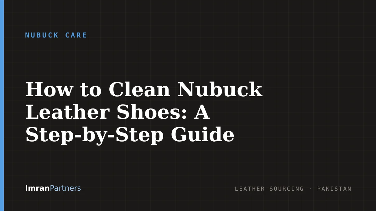 How to Clean Nubuck Leather Shoes: A Step-by-Step Guide