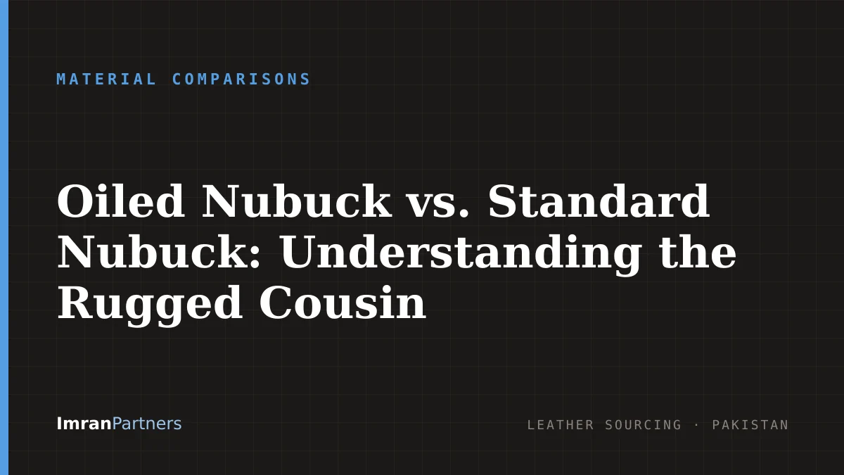 Oiled Nubuck vs. Standard Nubuck: Understanding the Rugged Cousin